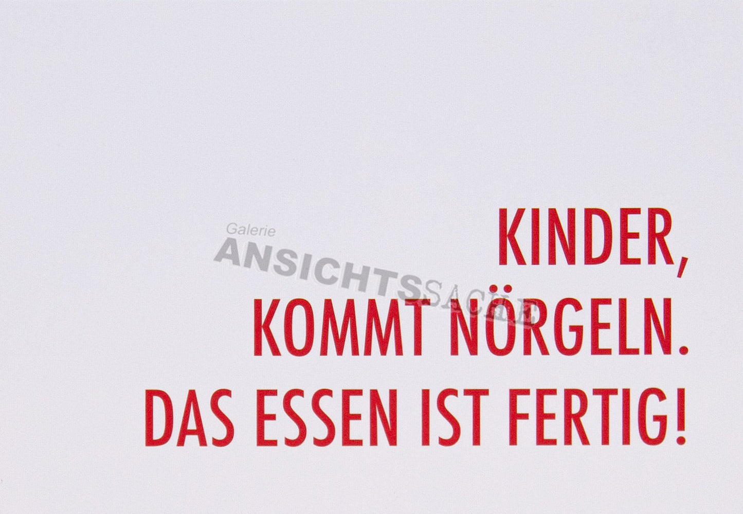 Postkarte "Kinder, kommt nörgeln. Das Essen ist fertig!"
